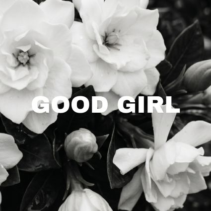 Close up of white gardenia flowers with GOOD GIRL written over them