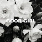 Close up of white gardenia flowers with GOOD GIRL written over them
